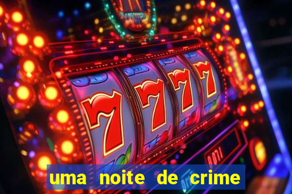 uma noite de crime dublado drive